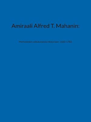 cover image of Amiraali Alfred T. Mahanin -